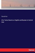 O'er Tartar Deserts or English and Russian in Central Asia af David Ker