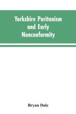 Yorkshire Puritanism and Early Nonconformity af Bryan Dale