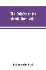 origins of the Islamic state Vol. 1, being a translation from the Arabic, accompanied with annotations, geographic and historic notes of the Kitab futuh al-buldan of al-Imam abu-l Abbas Ahmad ibn-Jabir al-Baladhuri af Philip Khuri Hitti