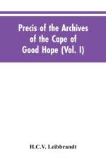 Precis of the Archives of the Cape of Good Hope af H C V Leibbrandt