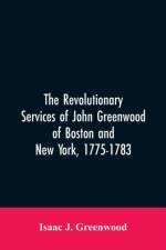 Revolutionary services of John Greenwood of Boston and New York, 1775-1783 af Isaac J Greenwood
