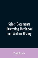 Select Documents Illustrating Mediaeval and Modern History af Emil Reich