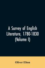 survey of English literature, 1780-1830 (Volume I) af Oliver Elton