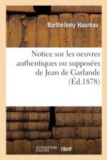 Notice sur les oeuvres authentiques ou supposees de Jean de Garlande af Haureau-B