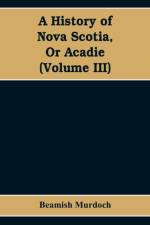 History of Nova Scotia, Or Acadie (Volume III) af Beamish Murdoch