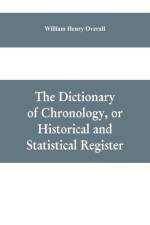 dictionary of chronology, or historical and statistical register af William Henry Overall