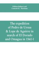 expedition of Pedro de Ursua & Lope de Aguirre in search of El Dorado and Omagua in 1560-1 af William Bollaert