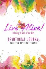 Live Alive! Embracing the Smile of Your Heart: Devotional Journal af Takeitha Peterson Carter