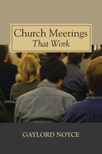 Church Meetings That Work af Gaylord Noyce