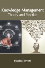 Knowledge Management: Theory and Practice