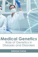 Medical Genetics: Role of Genetics in Diseases and Disorders