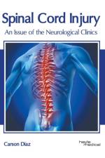 Spinal Cord Injury: An Issue of the Neurological Clinics