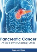 Pancreatic Cancer: An Issue of the Oncology Clinics