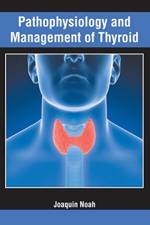 Pathophysiology and Management of Thyroid
