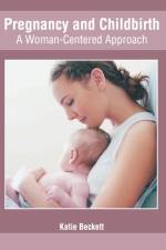 Pregnancy and Childbirth: A Woman-Centered Approach