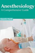 Anesthesiology: A Comprehensive Guide