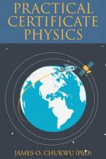 Practical Certificate Physics af James O Chukwu (Phd)