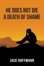He Does Not Die a Death of Shame af Jack Hoffmann