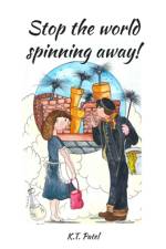 Stop The World Spinning Away! af K. T. Patel