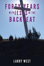 Forty Years with Jesus In The Backseat af Larry West