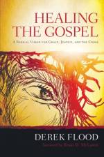 Healing the Gospel af Derek Flood