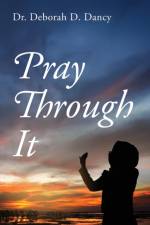 Pray Through It af Dr Deborah D Dancy