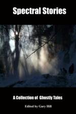 Spectral Stories: A Collection of Ghost Tales af Gary Hill