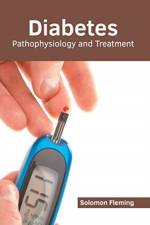 Diabetes: Pathophysiology and Treatment
