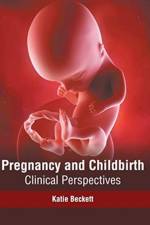 Pregnancy and Childbirth: Clinical Perspectives