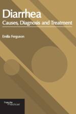 Diarrhea: Causes, Diagnosis and Treatment