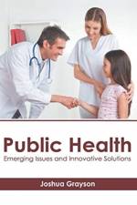 Public Health: Emerging Issues and Innovative Solutions