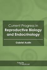 Current Progress in Reproductive Biology and Endocrinology