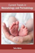 Current Trends in Neonatology and Perinatology