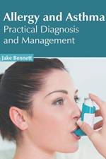 Allergy and Asthma: Practical Diagnosis and Management
