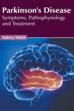 Parkinson's Disease: Symptoms, Pathophysiology and Treatment