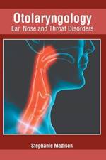 Otolaryngology: Ear, Nose and Throat Disorders