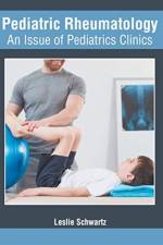 Pediatric Rheumatology: An Issue of Pediatrics Clinics