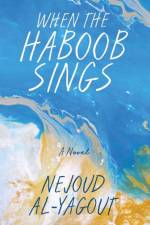 When the Haboob Sings af Nejoud Al-Yagout