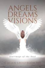 Angels, Dreams, Visions af G Allen Grootboom Phd