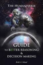Humaniverse Guide To Better Reasoning & Decision Making af Keith A Seland