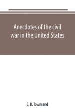 Anecdotes of the civil war in the United States af E D Townsend