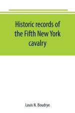 Historic records of the Fifth New York cavalry af Louis N Boudrye