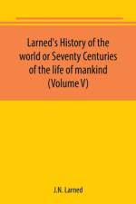 Larned's History of the world or Seventy Centuries of the life of mankind (Volume V) af J N Larned