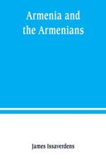 Armenia and the Armenians af James Issaverdens