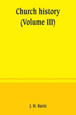 Church history (Volume III) af J H Kurtz