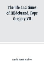 life and times of Hildebrand, Pope Gregory VII af Arnold Harris Mathew