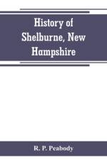 History of Shelburne, New Hampshire af R P Peabody