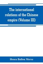 international relations of the Chinese empire (Volume III) af Hosea Ballou Morse