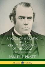 Voice of Warning and Key to the Science of Theology (First Edition - 1855) af Parley P. Pratt