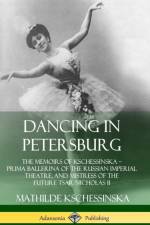 Dancing in Petersburg: The Memoirs of Kschessinska - Prima Ballerina of the Russian Imperial Theatre, and Mistress of the future Tsar Nicholas II (Hardcover) af Mathilde Kschessinska